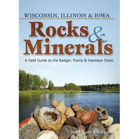 Rocks & Minerals of Wisconsin, Illinois & Iowa : A Field Guide to the Badger, Prairie & Hawkeye (Best State Parks In Wisconsin)