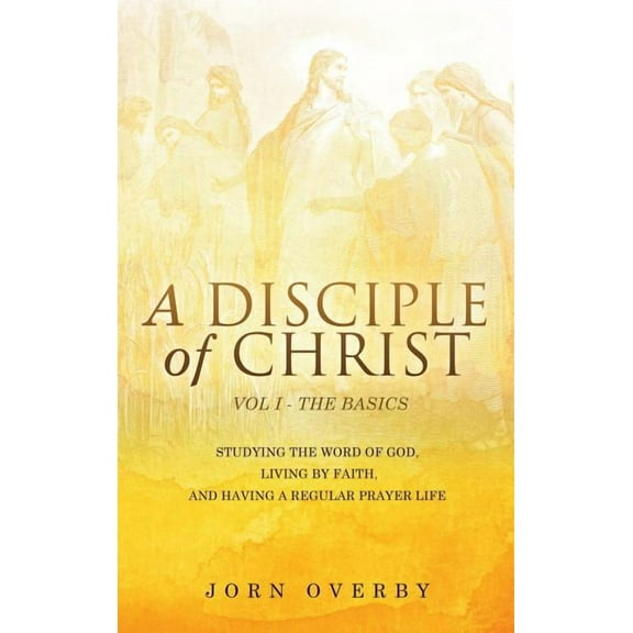 A Disciple of Christ Vol 1 - The Basics, (Hardcover)