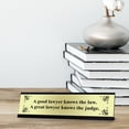 thumbnail image 2 of A Good lawyer knows the law. A Great lawyer knows the Judge Designer Series Desk Sign, Novelty Nameplate (2 x 8"), 2 of 3