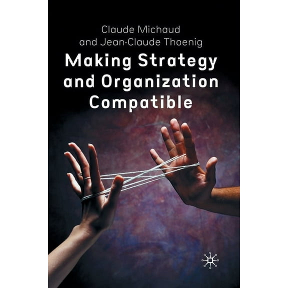 Making Strategy and Organization Compatible, (Paperback)