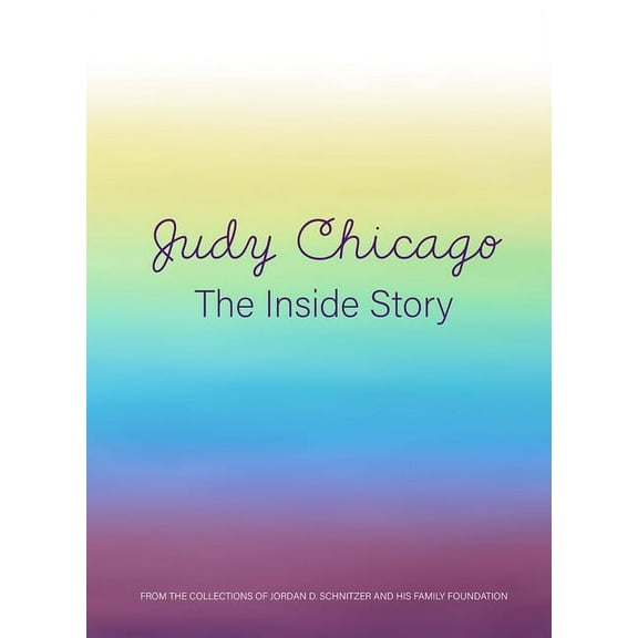 Judy Chicago: The Inside Story: From the Collections of Jordan D. Schnitzer and His Family Foundation, (Hardcover)