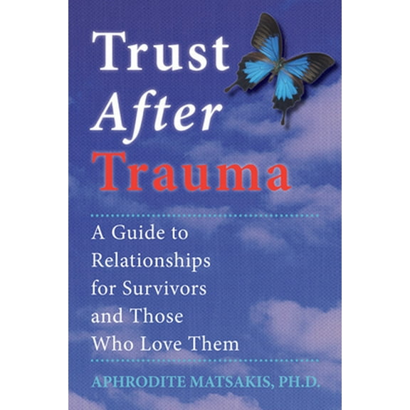 Pre-Owned Trust After Trauma: A Guide to Relationships for Survivors and Those Who Love Them (Paperback) 1572241012 9781572241015