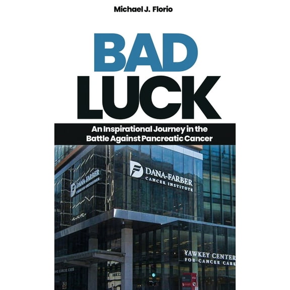 Bad Luck: An Inspirational Journey in the Battle Against Pancreatic Cancer, (Paperback)