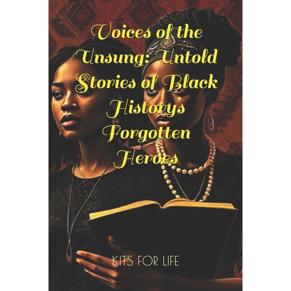 Black History Month 2025 Voices of the Unsung: Untold Stories of Black History's Forgotten Heroes: Discover the Hidden Contributions of Blac, (Paperback)