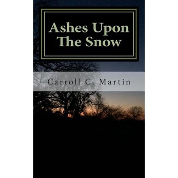 Pre-Owned Ashes Upon The Snow (Paperback) by Carroll C Martin