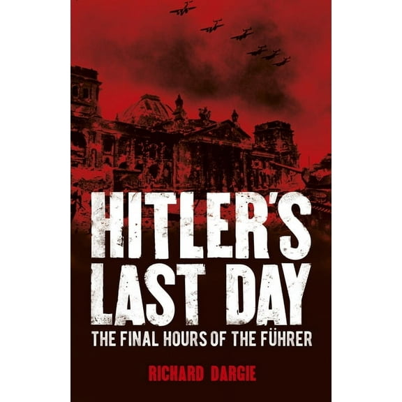 Hitler's Last Day : The Final Hours of the Fhrer (Paperback)