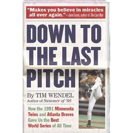 Down to the Last Pitch : How the 1991 Minnesota Twins and Atlanta Braves Gave Us the Best World Series of All (Best Fiction Series Of All Time)