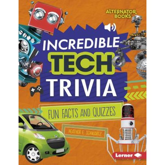 Pre-Owned Incredible Tech Trivia: Fun Facts and Quizzes (Trivia Time! (Alternator Books )), 9781512483321, 151248332X, Paperback,
