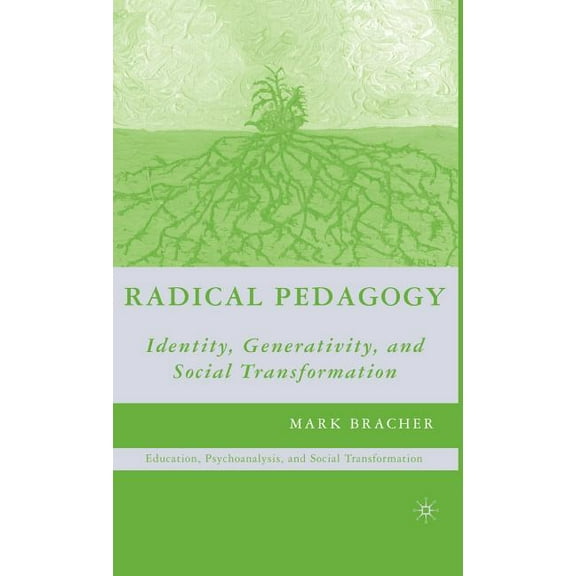 Education, Psychoanalysis, and Social Tr Radical Pedagogy: Identity, Generativity, and Social Transformation, (Hardcover)
