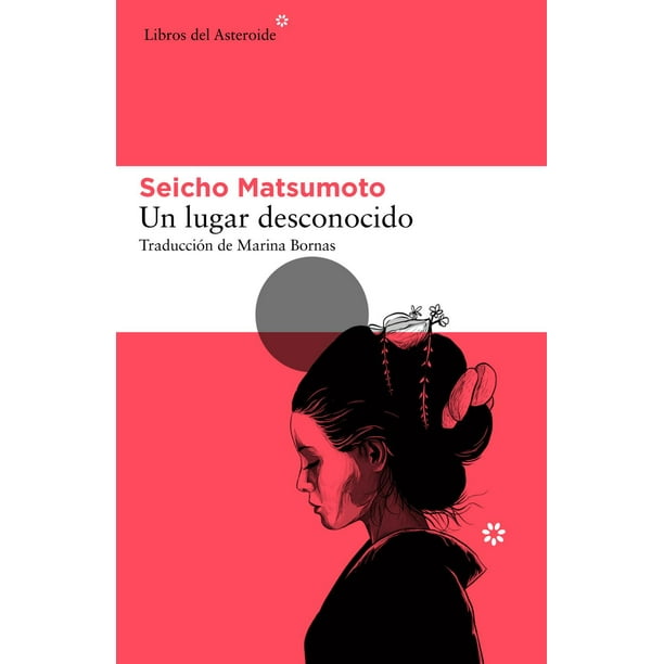 Libro Un Lugar Desconocido Tapa Blanda, Autor Seicho Matsumoto, Editorial Libros Del Asteroide Libros Del Asteroide 9788417977832