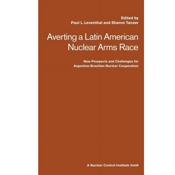 Averting a Latin American Nuclear Arms Race: New Prospects and Challenges for Argentine-Brazil Nuclear Co-Operation, (Paperback)