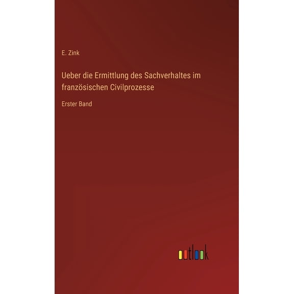Ueber die Ermittlung des Sachverhaltes im französischen Civilprozesse: Erster Band (Hardcover)