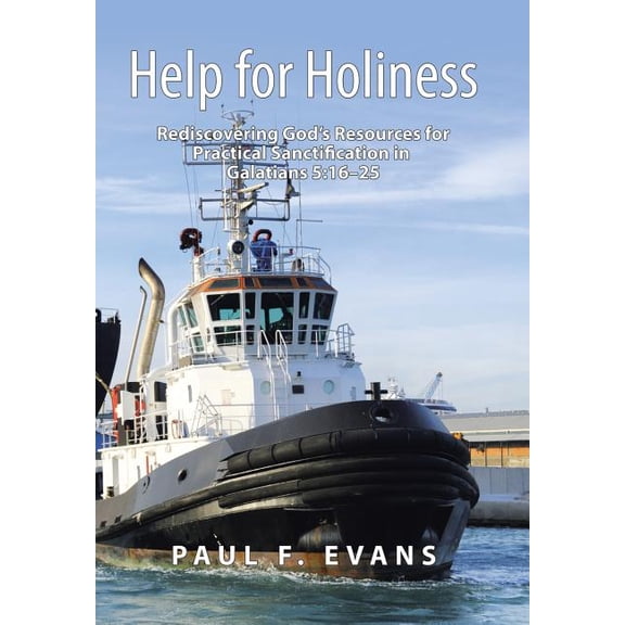 Help for Holiness: Rediscovering God's Resources for Practical Sanctification in Galatians 5:16-25, (Hardcover)