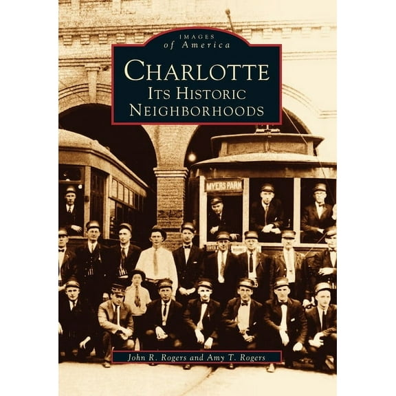 Images of America (Arcadia Publishing): Charlotte : Its Historic Neighborhoods (Paperback)