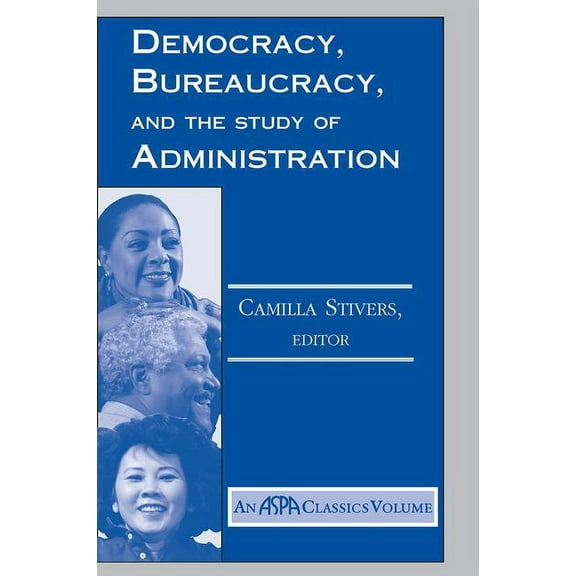 ASPA Classics (Paperback) Democracy, Bureaucracy, And The Study Of Administration, (Paperback)