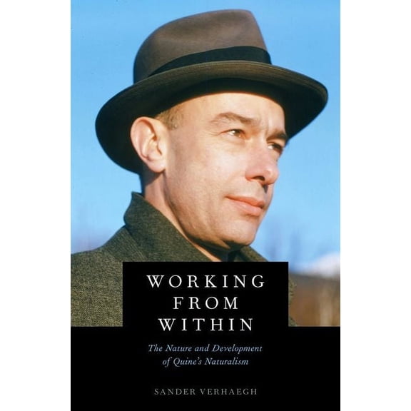 Working from Within: The Nature and Development of Quine's Naturalism, (Hardcover)