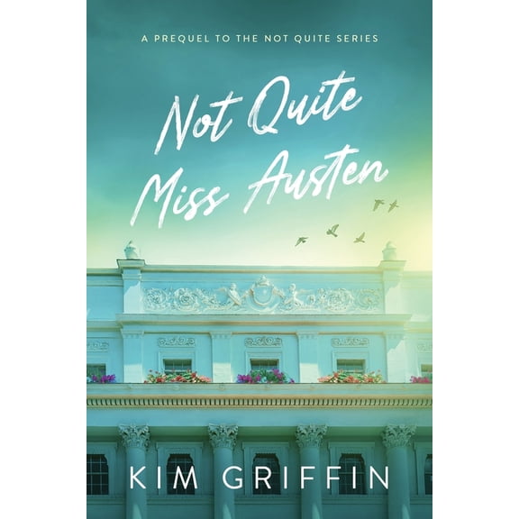 Not Quite Not Quite Miss Austen: A Prequel to the Not Quite Series, Book 4, (Paperback)