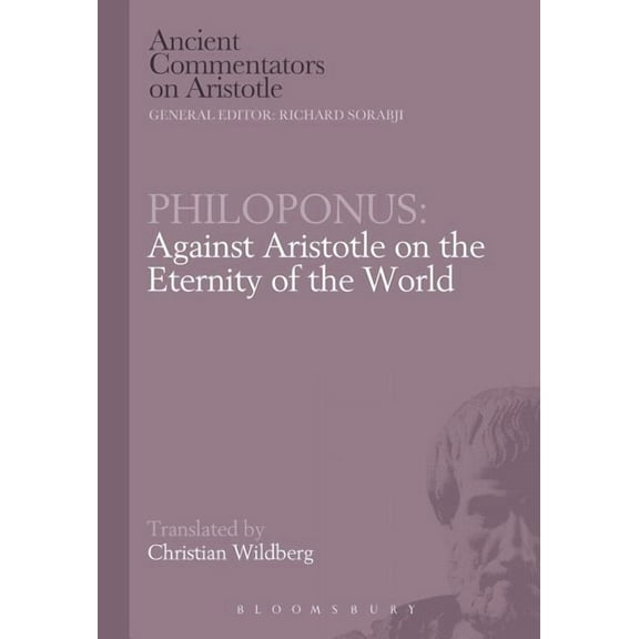 Ancient Commentators on Aristotle Philoponus: Against Aristotle on the Eternity of the World, (Paperback)