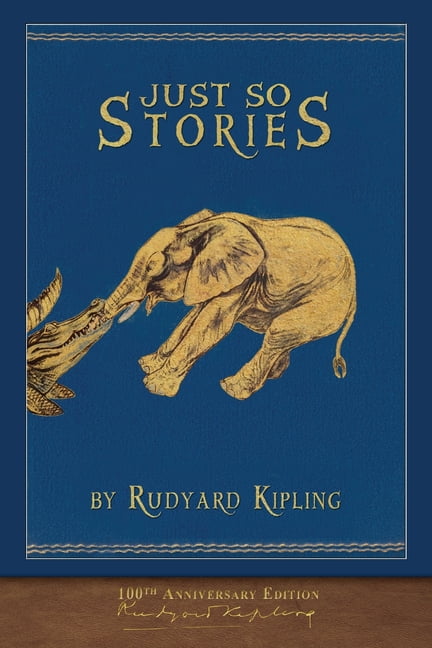 Just So Stories (100th Anniversary Edition): Illustrated First Edition ...