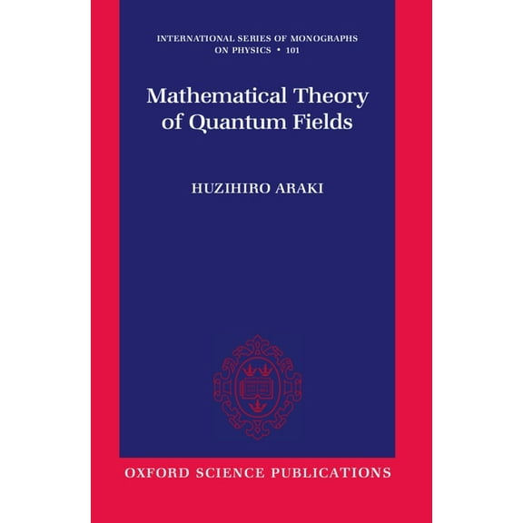 International Monographs on Physics Mathematical Theory of Quantum Fields, Book 101, (Paperback)
