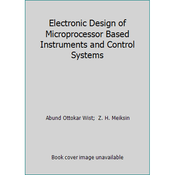 Pre-Owned Electronic Design of Microprocessor Based Instruments and Control Systems (Hardcover) 0132505312 9780132505314