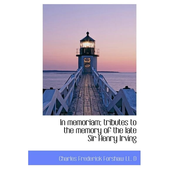 In Memoriam; Tributes to the Memory of the Late Sir Henry Irving (Hardcover)