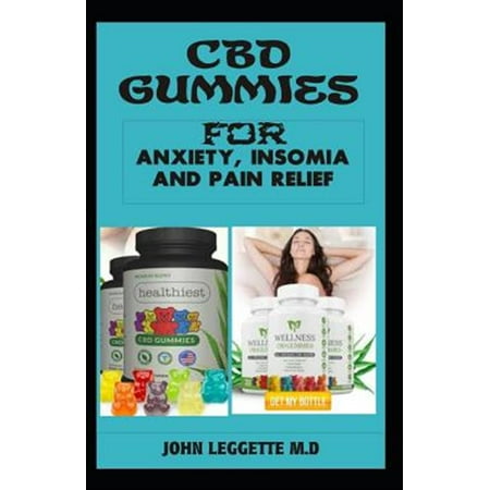 CBD Gummies for Anxiety, Insomia and Pain Relief: The Complete Comprehensive Guide to Using CBD Gummies for Anxiety, Insomia and Pain Relief (Paperback)