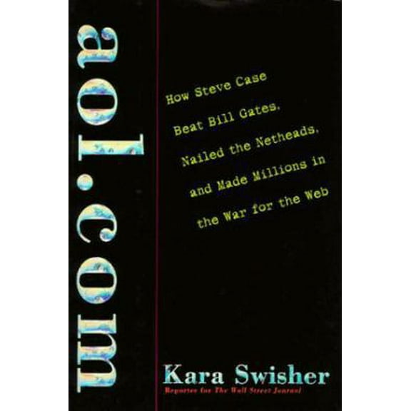 Pre-Owned aol.com: How Steve Case Beat Bill Gates, Nailed the Netheads, and Made Millions in the War for the Web (Hardcover) 0812928962 9780812928969