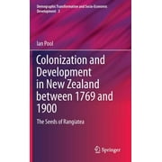 Demographic Transformation and Socio-Economic Development: Colonization and Development in New Zealand Between 1769 and 1900: The Seeds of Rangiatea (Other)
