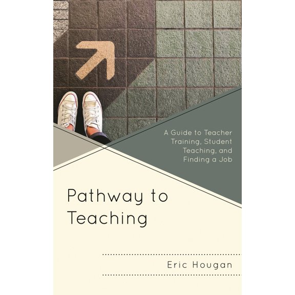 Pathway to Teaching : A Guide to Teacher Training, Student Teaching, and Finding a Job (Paperback)