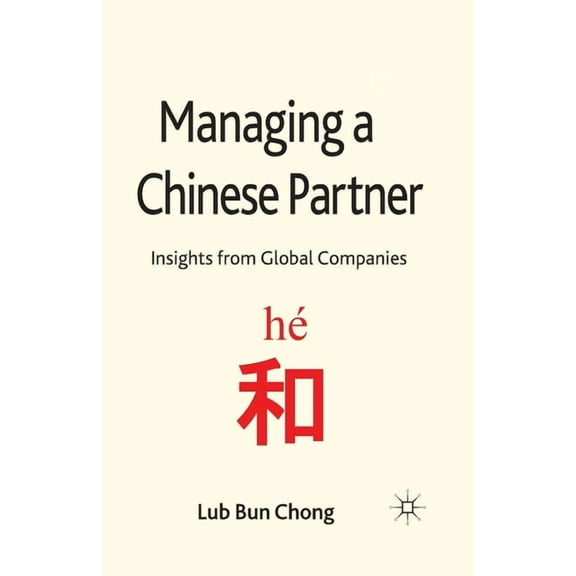 Managing a Chinese Partner: Insights from Gobal Companies, (Paperback)