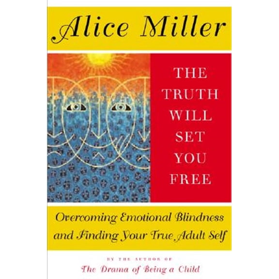 Pre-Owned The Truth Will Set You Free: Overcoming Emotional Blindness and Finding Your True Adult Self (Paperback) 0465045855 9780465045853