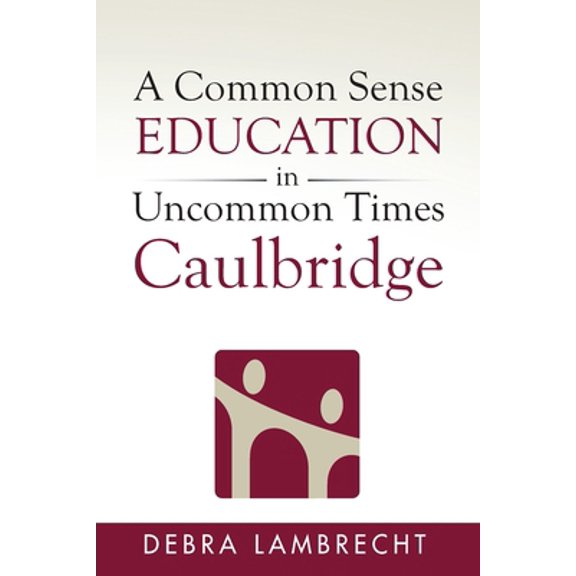 Pre-Owned A Common Sense Education in Uncommon Times: Caulbridge (Paperback) 1733949801 9781733949804