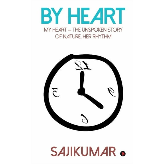 By Heart: My Heart - the Unspoken Story of Nature, Her Rhythm, (Paperback)