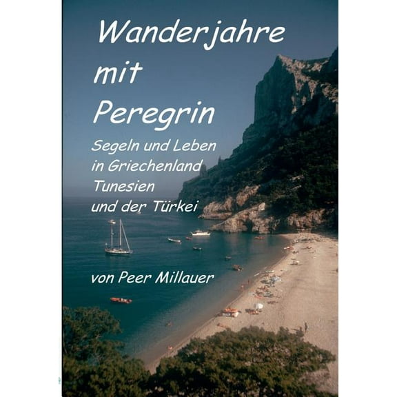 Wanderjahre mit Peregrin: Segeln und Leben in Griechenland, Tunesien und der TÃ¼rkei, (Paperback)