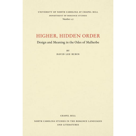 North Carolina Studies in the Romance La Higher, Hidden Order: Design and Meaning in the Odes of Malherbe, Book 117, (Paperback)