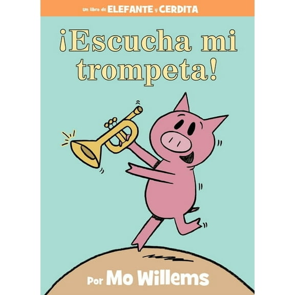 Elephant and Piggie Book ¡Escucha Mi Trompeta!-An Elephant and Piggie Book, Spanish Edition, (Hardcover)