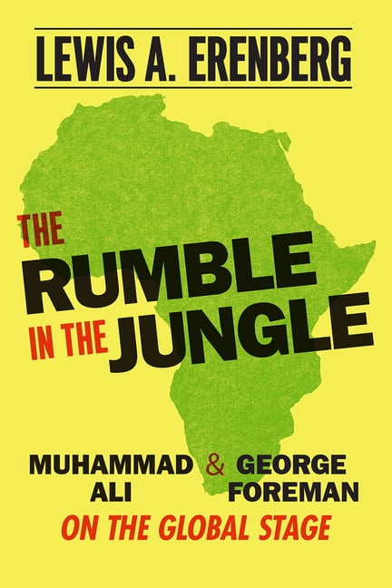 Lewis A Erenberg The Rumble in the Jungle : Muhammad Ali and George Foreman on the Global Stage (Paperback)