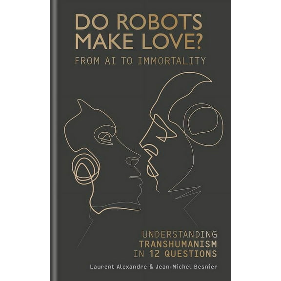 Do Robots Make Love?: Transhumanism in 12 Questions