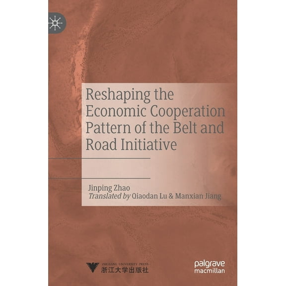 Reshaping the Economic Cooperation Pattern of the Belt and Road Initiative, (Hardcover)