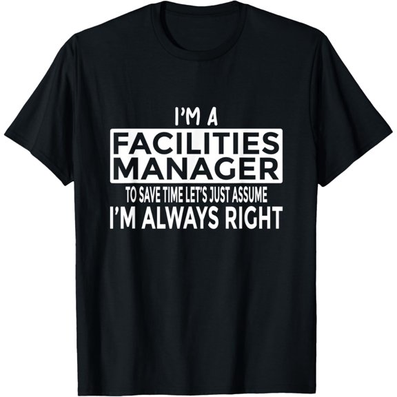 Premium Comfort - Just Assume I'm Always Right - Funny Facilities Manager T-Shirt