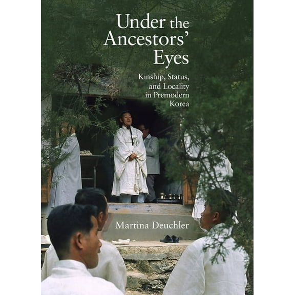 Harvard East Asian Monographs: Under the Ancestors' Eyes: Kinship, Status, and Locality in Premodern Korea (Hardcover)