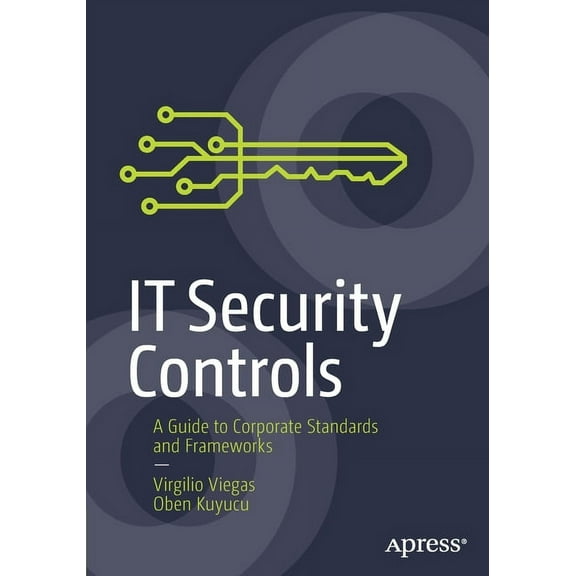 It Security Controls: A Guide to Corporate Standards and Frameworks, (Paperback)
