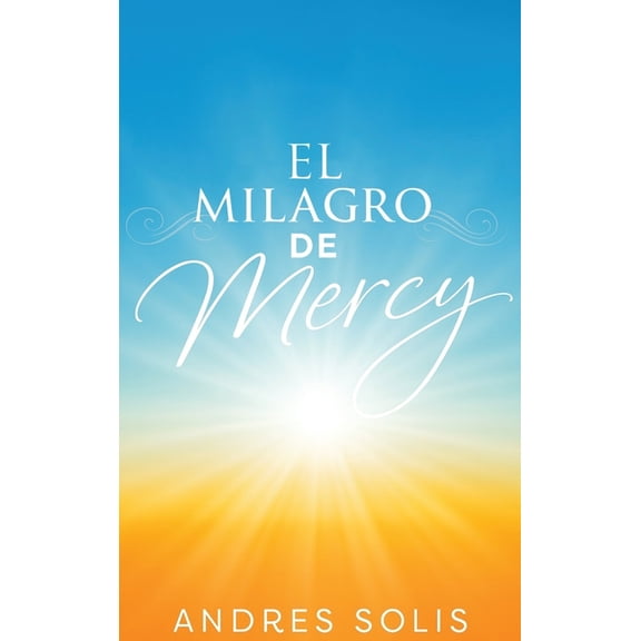 El Milagro de Mercy: Una muestra de la eterna Misericordia de Dios, (Hardcover)