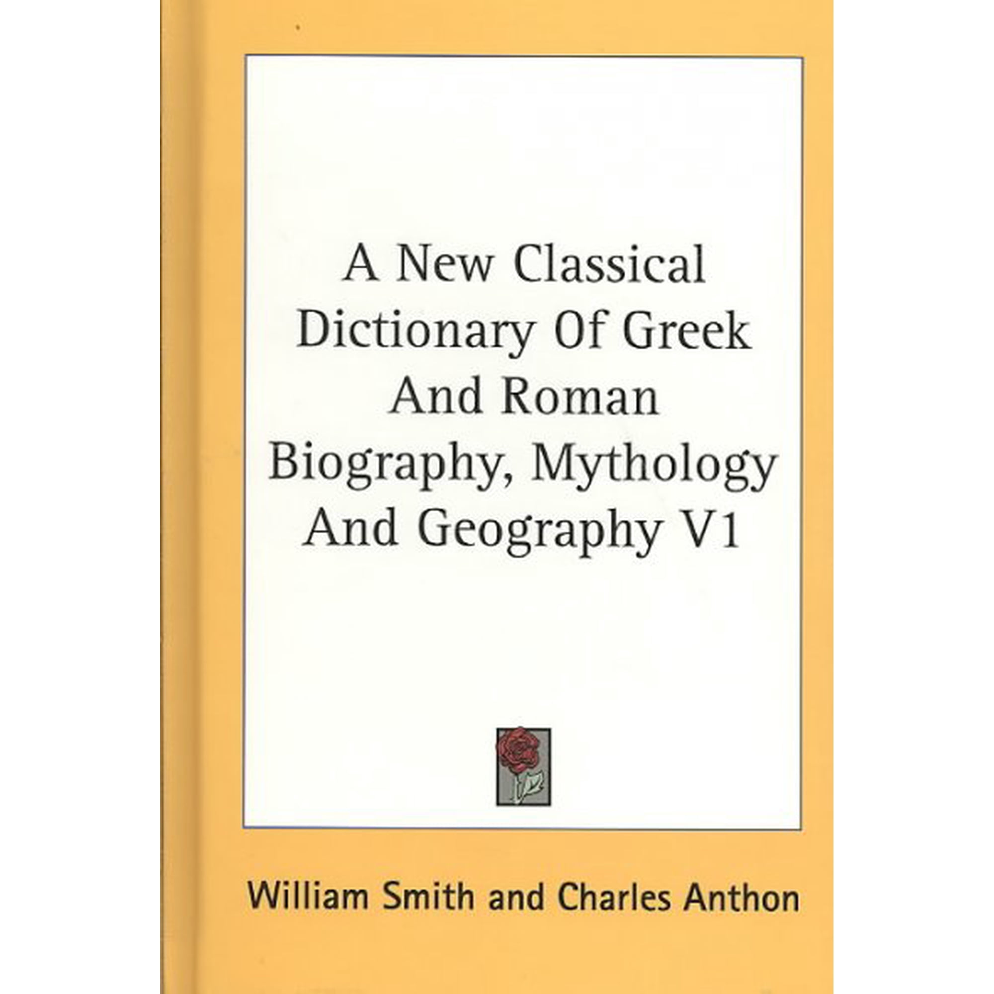 A New Classical Dictionary of Greek and Roman Biography Mythology and Geography V1 Hardcover
