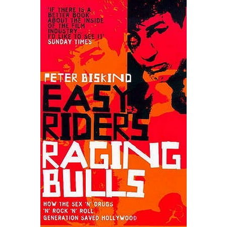 Easy Riders, Raging Bulls : How the Sex-Drugs-And-Rock-'N'-Roll Generation Saved
