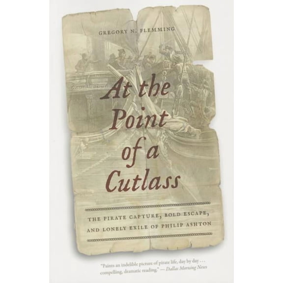 At the Point of a Cutlass : The Pirate Capture, Bold Escape, and Lonely Exile of Philip Ashton (Paperback)