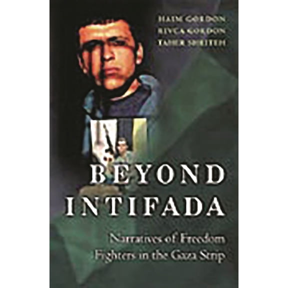 Beyond Intifada: Narratives of Freedom Fighters in the Gaza Strip, (Hardcover)