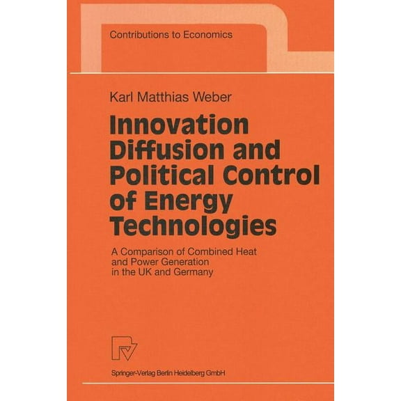 Contributions to Economics Innovation Diffusion and Political Control of Energy Technologies: A Comparison of Combined Heat and Power Generation in, (Paperback)