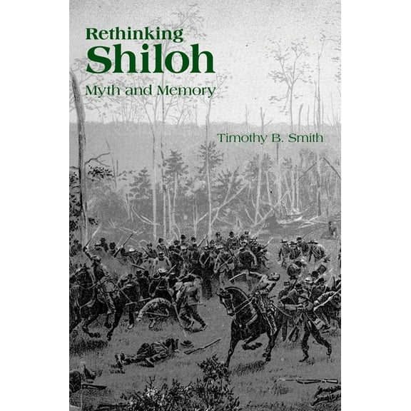 Rethinking Shiloh: Myth and Memory, (Hardcover)